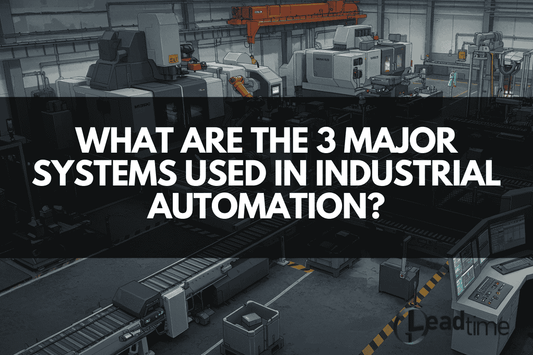 What Are the 3 Major Systems Used in Industrial Automation? Comprehensive Guide 2025