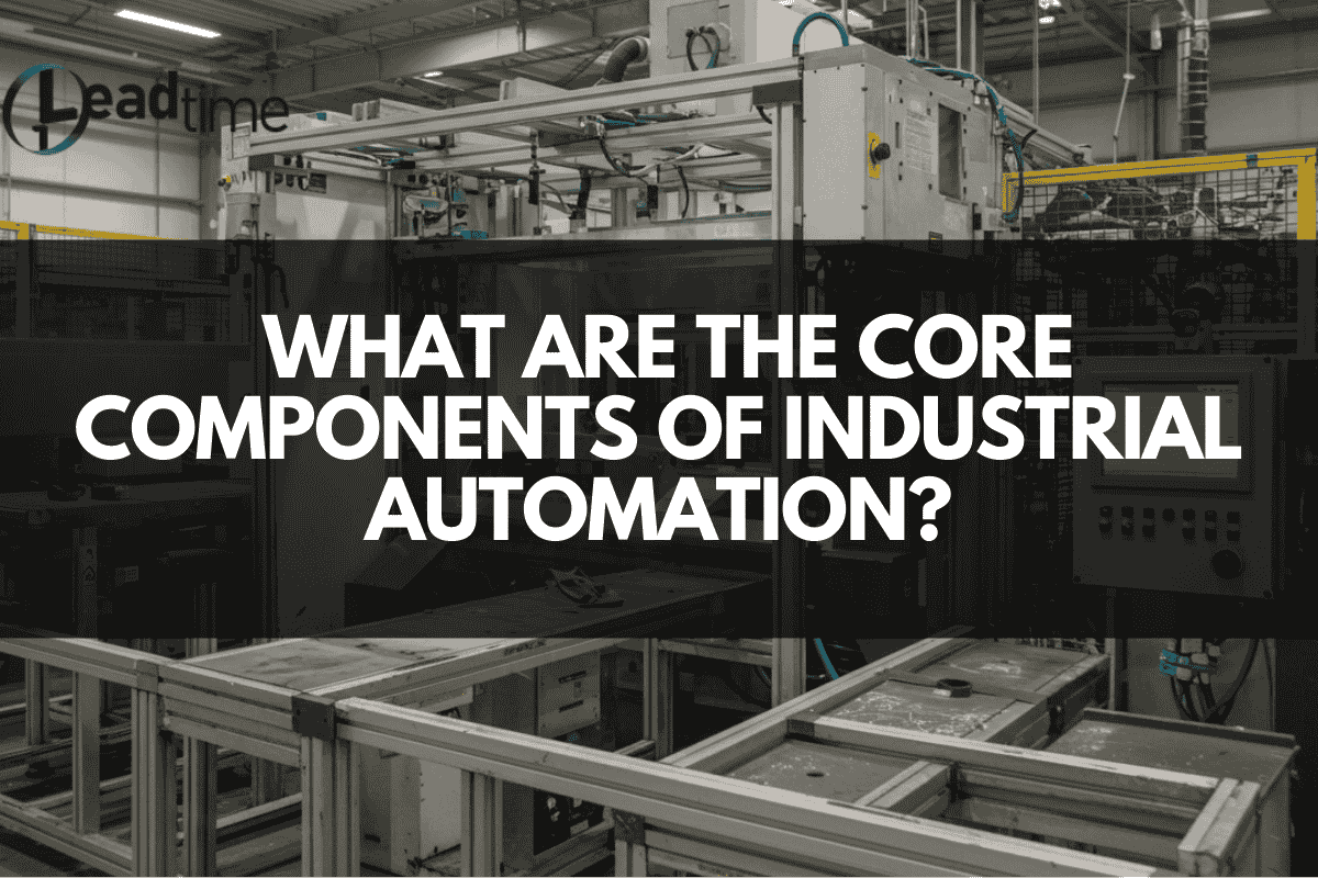 What are the Core Components of Industrial Automation? – LEADTIME