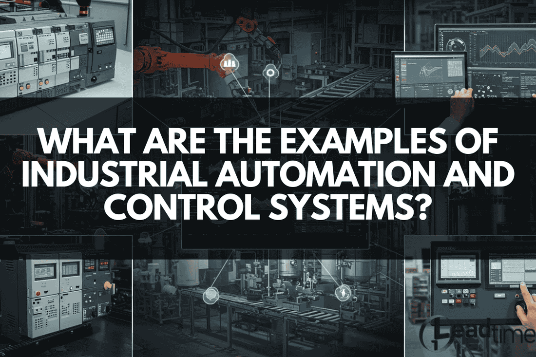 What are the examples of industrial automation and control systems? Types, Components, and Practical Uses